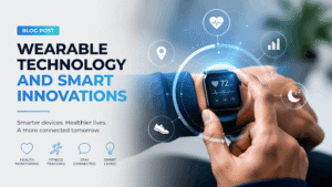 Wearable Technology and Smart Innovations
